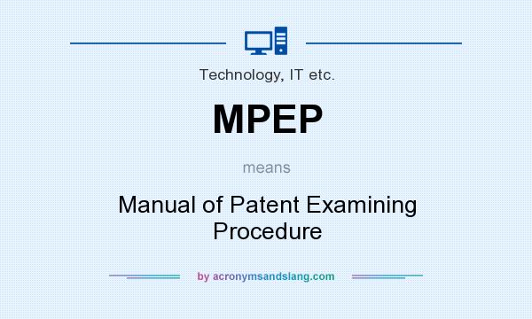 What does MPEP mean? It stands for Manual of Patent Examining Procedure
