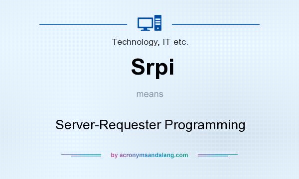 What does Srpi mean? It stands for Server-Requester Programming