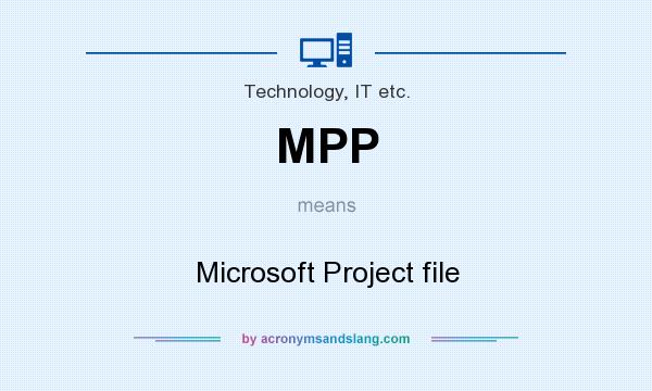 What does MPP mean? It stands for Microsoft Project file