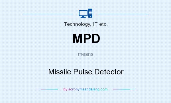 What does MPD mean? It stands for Missile Pulse Detector