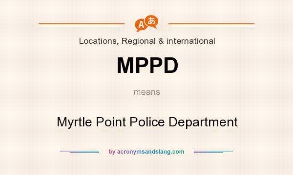 What does MPPD mean? It stands for Myrtle Point Police Department