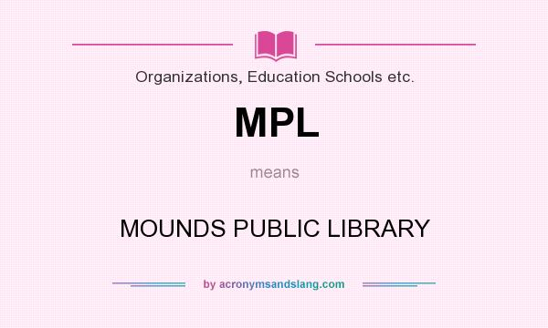 What does MPL mean? It stands for MOUNDS PUBLIC LIBRARY