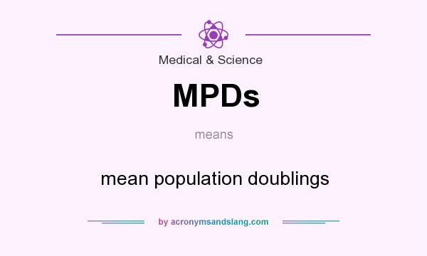 What does MPDs mean? It stands for mean population doublings