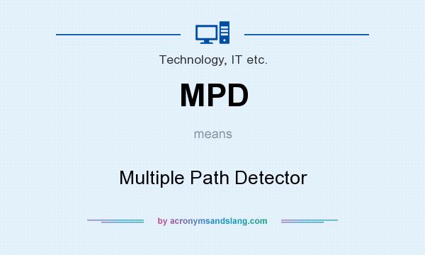 What does MPD mean? It stands for Multiple Path Detector