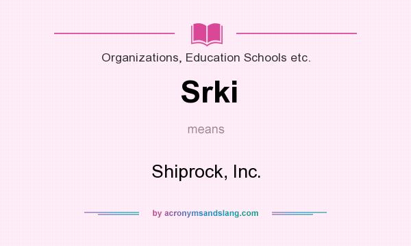 What does Srki mean? It stands for Shiprock, Inc.