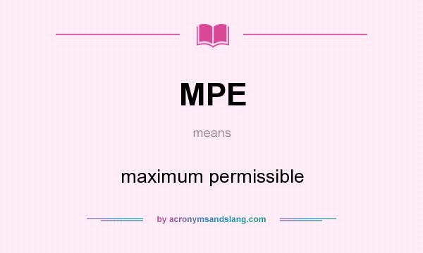 What does MPE mean? It stands for maximum permissible