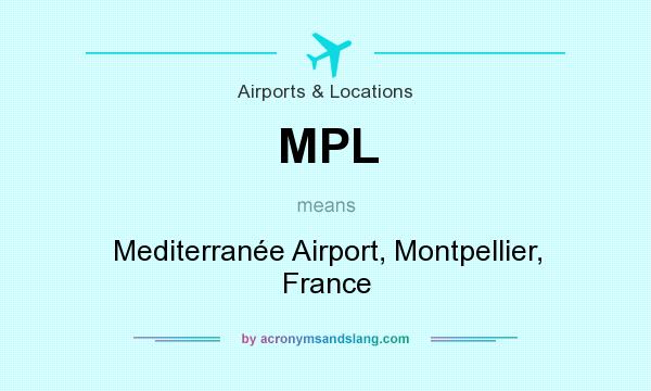 What does MPL mean? It stands for Mediterranée Airport, Montpellier, France