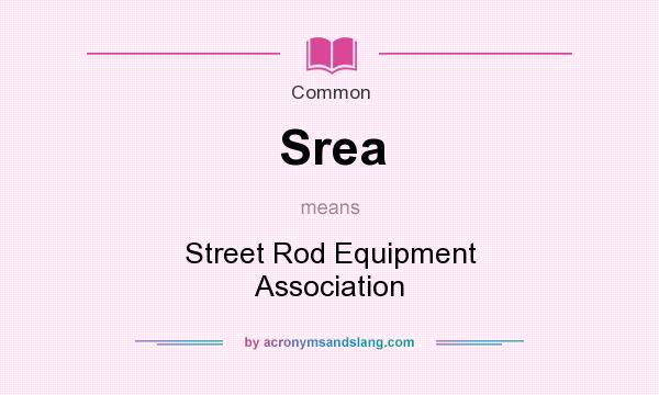 What does Srea mean? It stands for Street Rod Equipment Association