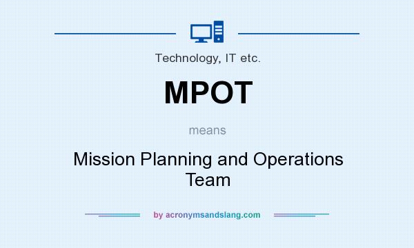 What does MPOT mean? It stands for Mission Planning and Operations Team