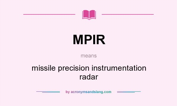 What does MPIR mean? It stands for missile precision instrumentation radar