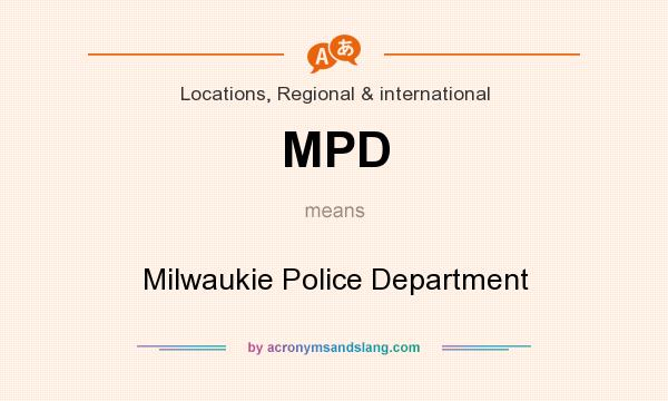 What does MPD mean? It stands for Milwaukie Police Department