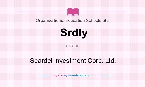 What does Srdly mean? It stands for Seardel Investment Corp. Ltd.