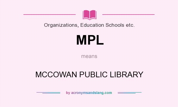 What does MPL mean? It stands for MCCOWAN PUBLIC LIBRARY
