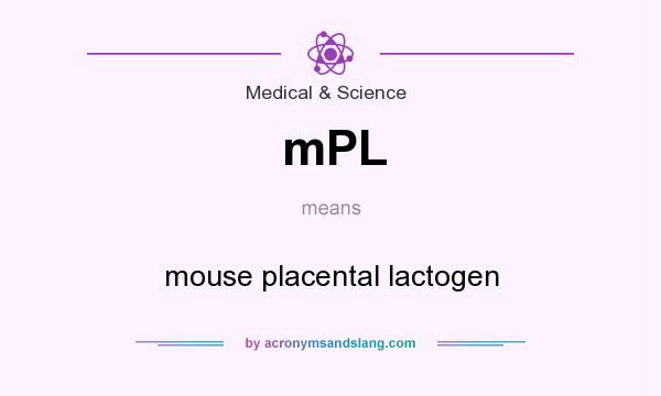 What does mPL mean? It stands for mouse placental lactogen