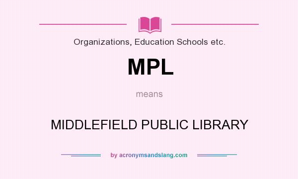 What does MPL mean? It stands for MIDDLEFIELD PUBLIC LIBRARY