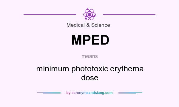 What does MPED mean? It stands for minimum phototoxic erythema dose