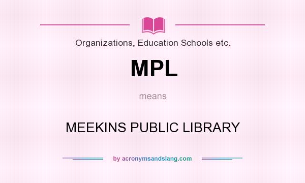 What does MPL mean? It stands for MEEKINS PUBLIC LIBRARY