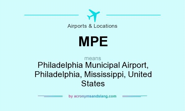What does MPE mean? It stands for Philadelphia Municipal Airport, Philadelphia, Mississippi, United States