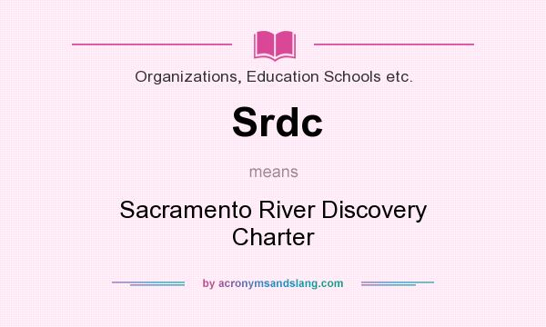 What does Srdc mean? It stands for Sacramento River Discovery Charter