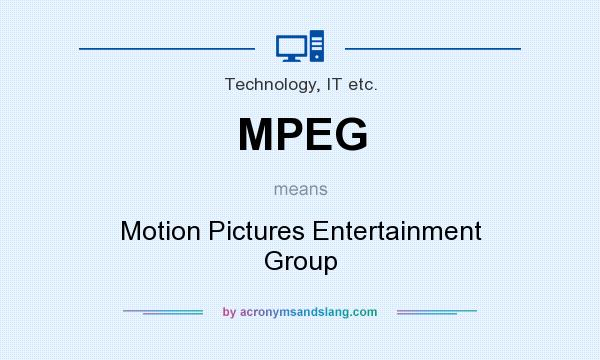 What does MPEG mean? It stands for Motion Pictures Entertainment Group