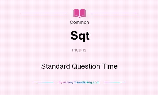 What does Sqt mean? It stands for Standard Question Time