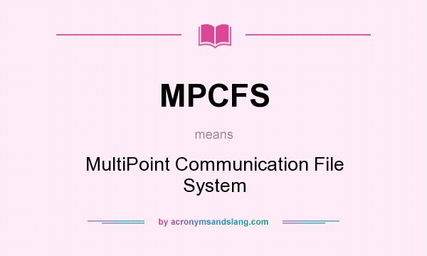 What does MPCFS mean? It stands for MultiPoint Communication File System