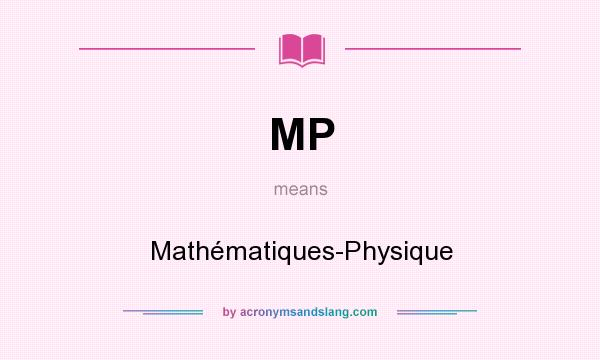 What does MP mean? It stands for Mathématiques-Physique