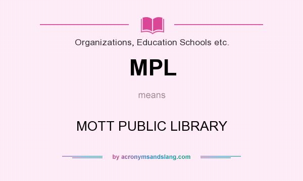 What does MPL mean? It stands for MOTT PUBLIC LIBRARY