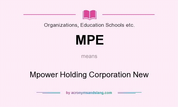 What does MPE mean? It stands for Mpower Holding Corporation New