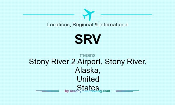 What does SRV mean? It stands for Stony River 2 Airport, Stony River, Alaska, United States