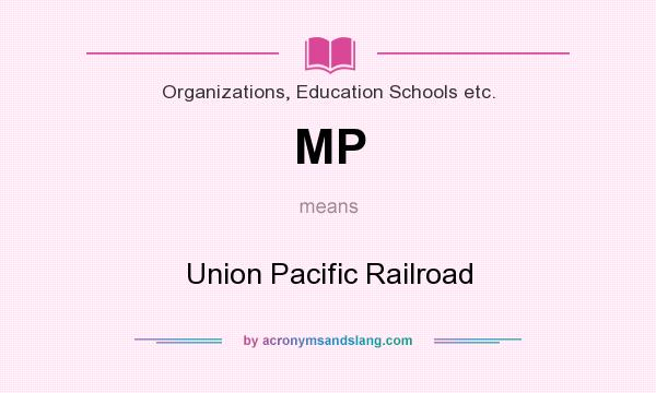 What does MP mean? It stands for Union Pacific Railroad