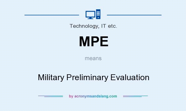 What does MPE mean? It stands for Military Preliminary Evaluation