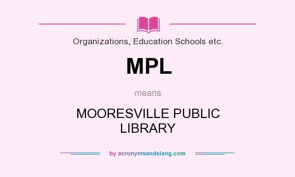 What does MPL mean? It stands for MOORESVILLE PUBLIC LIBRARY