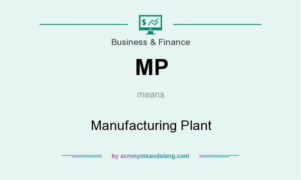 What does MP mean? It stands for Manufacturing Plant