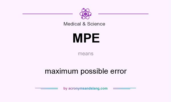 What does MPE mean? It stands for maximum possible error