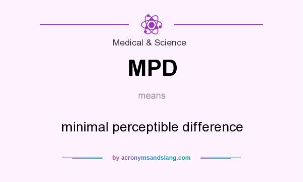 What does MPD mean? It stands for minimal perceptible difference