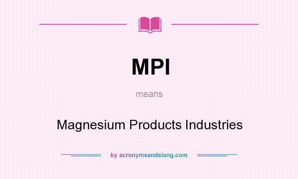 What does MPI mean? It stands for Magnesium Products Industries