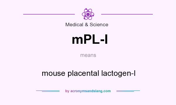 What does mPL-I mean? It stands for mouse placental lactogen-I