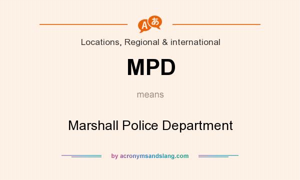 What does MPD mean? It stands for Marshall Police Department
