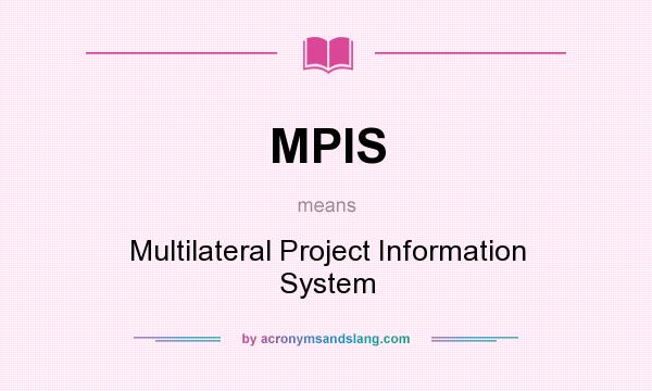 What does MPIS mean? It stands for Multilateral Project Information System