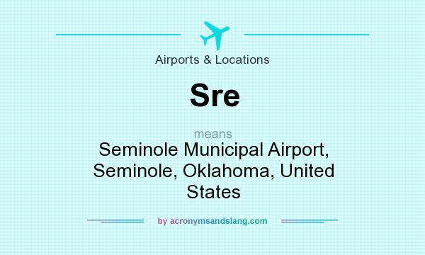 What does Sre mean? It stands for Seminole Municipal Airport, Seminole, Oklahoma, United States