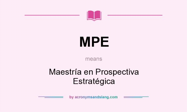 What does MPE mean? It stands for Maestría en Prospectiva Estratégica