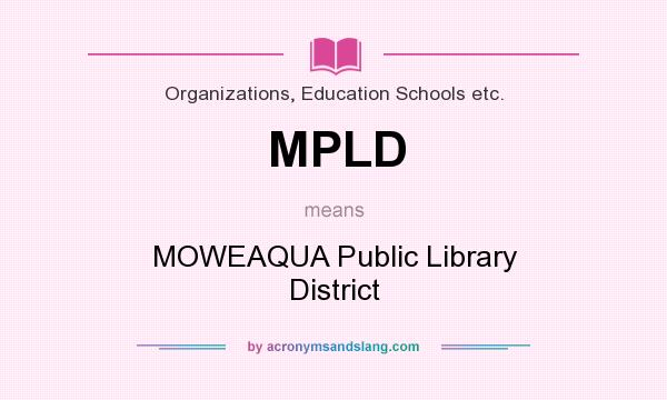 What does MPLD mean? It stands for MOWEAQUA Public Library District