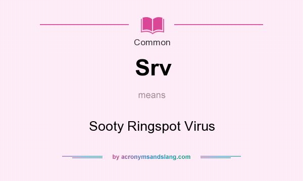 What does Srv mean? It stands for Sooty Ringspot Virus