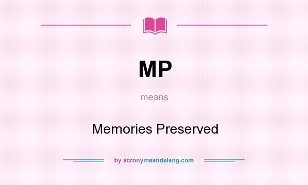 What does MP mean? It stands for Memories Preserved