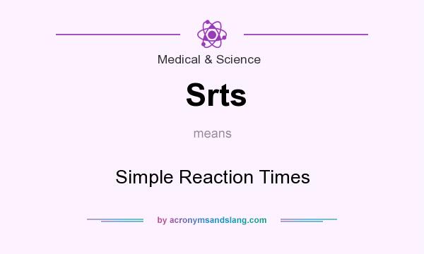 What does Srts mean? It stands for Simple Reaction Times