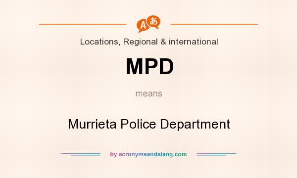 What does MPD mean? It stands for Murrieta Police Department