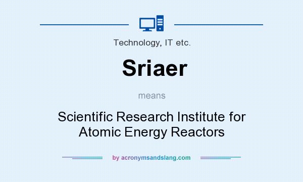 What does Sriaer mean? It stands for Scientific Research Institute for Atomic Energy Reactors