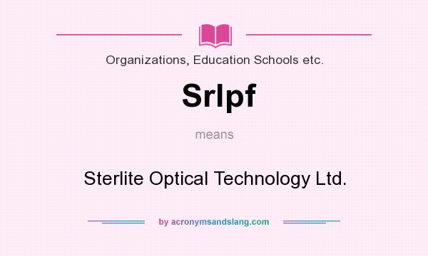 What does Srlpf mean? It stands for Sterlite Optical Technology Ltd.