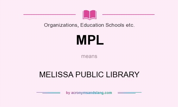 What does MPL mean? It stands for MELISSA PUBLIC LIBRARY
